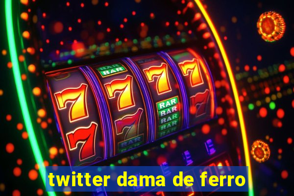 twitter dama de ferro